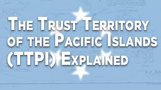 The Trust Territory of the Pacific Islands TTPI Explained  Micronesian Modern Political History [upl. by Notpmah]