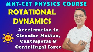 03  ACCELERATION CENTRIPETAL amp CENTRIFUGAL FORCE  ROTATIONAL DYNAMICS  MHT CET COURSE [upl. by Aynotal]