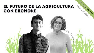 El futuro de la agricultura con Ekonoke  Ep 3x22 [upl. by Barbaraanne]