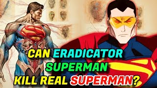 Eradicator Superman Anatomy Explored  Is It More Powerful Than Actual Superman Can He Defeat MOS [upl. by Lucania]