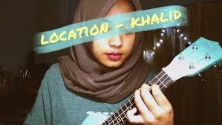 Location  Khalid ukulele cover with lyrics [upl. by Eiraminot]