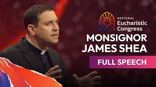 Monsignor James Sheas Full Speech at the National Eucharistic Congress  July 18th 2024 [upl. by Edge]