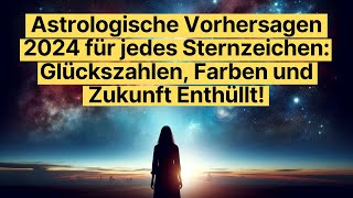 Astrologische Vorhersagen 2024 für jedes Sternzeichen Glückszahlen Farben und Zukunft Enthüllt [upl. by Ernestine501]