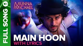 Main Hoon  Full song with Lyrics  Munna Michael  Tiger Shroff  Siddharth Mahadevan  Tanishk [upl. by Nnagem613]