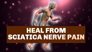 Heal From Sciatica Nerve Pain  Overcome Nerve Spasms In Body  Reduce Weakness In The Knees amp Legs [upl. by Chubb]