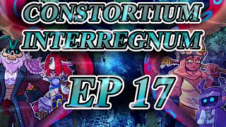 Consortium Interregnum EP17 [upl. by Reyam482]