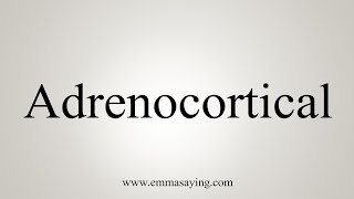 How To Say Adrenocortical [upl. by Almallah]