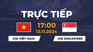 🔴 U18 Việt Nam vs U18 Singapore  Cạnh Tranh Khốc Liệt Với Đảo Quốc Sư Tử [upl. by Hyps]