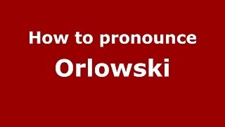 How to pronounce Orlowski PolishPoland  PronounceNamescom [upl. by Delacourt]