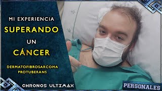 MI EXPERIENCIA SUPERANDO UN CÁNCER  DERMATOFIBROSARCOMA PROTUBERANS  ChronosUltimax [upl. by Rianon256]