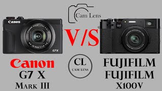 Canon G7 X Mark III vs FUJIFILM X100V [upl. by Nitniuq]