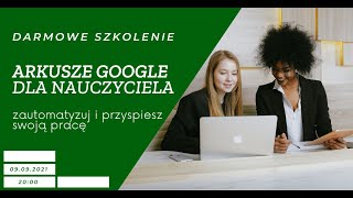 Arkusze Google dla nauczyciela  zautomatyzuj i przyspiesz swoją pracę  darmowe szkolenie [upl. by Ynaffyt528]