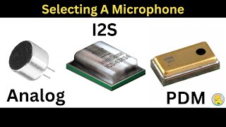 Selecting A Microphone For A Project  I2S PDM or Analog [upl. by Eentroc833]