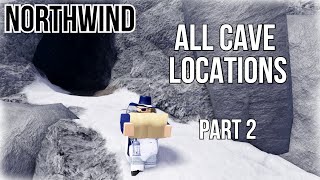 ALL CAVE LOCATIONS NORTHWIND  Roblox Northwind  Part 2 [upl. by Kelcey386]