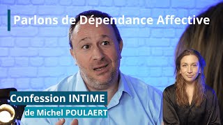 Parlons de dépendance affective  Confession INTIME de Michel POULAERT [upl. by Trust]