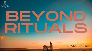 Beyond Rituals  Francis Chan [upl. by Chew]