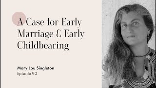 A Case for Early Marriage amp Early Childbearing│Mary Lou Singleton [upl. by Greenebaum]