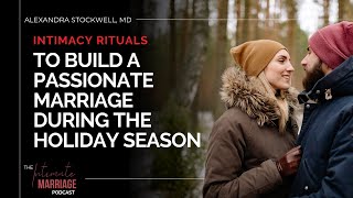 Intimacy Rituals To Build A Passionate Marriage During The Holiday Season [upl. by Aserat]