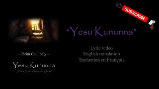 Yesu Kununna • Ibrim Coulibaly  Lyrics  Paroles  Bambara  English  Traduction français [upl. by Rehsu]