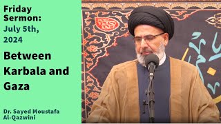 Between Karbala and Gaza  Friday Sermon 7524  Dr Sayed Moustafa AlQazwini [upl. by Olwen]