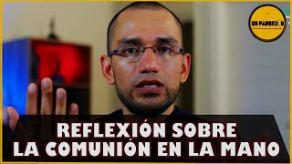 🔺Reflexión sobre la comunión en la mano👈 [upl. by Beesley]