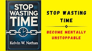 Stop Wasting Time Become Mentally Unstoppable Audiobook [upl. by Hourigan162]