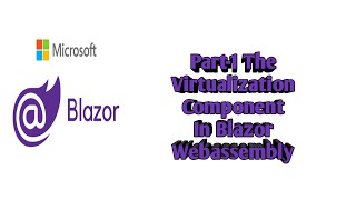 Part1 The Virtualaztion Component In Balzor WebAssembly  Intoroduction [upl. by Alet423]