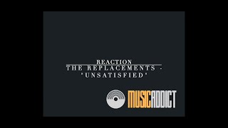 The Replacements  quotUnsatisfiedquot  REACTION [upl. by Nylodam72]