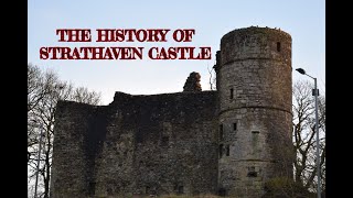 STRATHAVEN CASTLE  HISTORY OF THE CASTLE ONCE OWNED BY THE BLACK DOUGLAS FAMILY [upl. by Friedman]