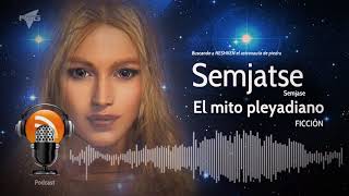 Semjase  Podcast  Mito Pleyadiano [upl. by Elaweda442]