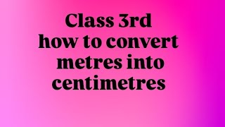 Class 3rd Convert metres into centimetres Solvation Length of a ribbon 1 metre into centimetres [upl. by Isabelita]