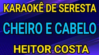 KARAOKÊ  CHEIRO E CABELO  HEITOR COSTA [upl. by Jari536]