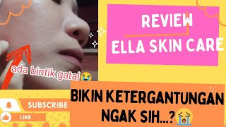 Review Ella skin care ketergantungan ngak sih [upl. by Ferrick512]