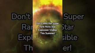 Dont Miss the Super Rare Nova Star Explosion Visible This Summer star space news [upl. by Sherurd]