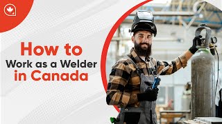 How to Work as a Welder in Canada [upl. by Birkett674]