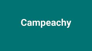 Campeachy Meaning and Pronunciation [upl. by Inimod]