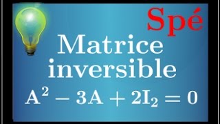 Montrer quune matrice est inversible en utilisant une relation du type A²3A2I0 • spé maths [upl. by Aeikan897]