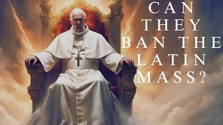 Can They Ban The Latin Mass [upl. by Manda851]