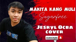 Makita Kang Muli  Sugarfree  Jesryl Ocba cover [upl. by Kciredor500]