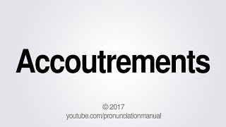 How to Pronounce Accoutrements [upl. by Hanny446]