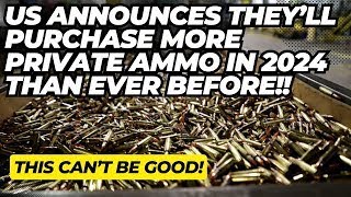 This Cant Be Good US Announces Theyll Consumer More PRIVATE Ammo In 2024 Than EVER Before [upl. by Zoi34]