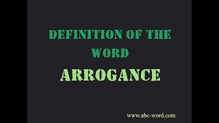 Definition of the word quotArrogancequot [upl. by Cornie]