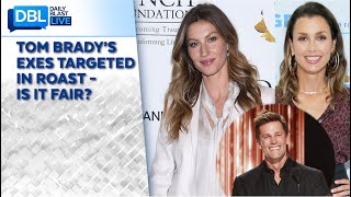 Tom Brady’s Exes Targeted in Roast – Is it Fair [upl. by Yntrok469]