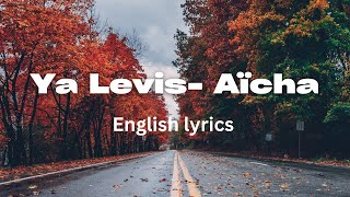 Ya Levis  Aïcha English Lyrics [upl. by Ahsiken]