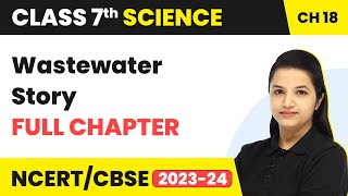 Class 7 Science Chapter 18  Wastewater Story Full Chapter Explanation amp NCERT Solutions [upl. by Annahsit158]