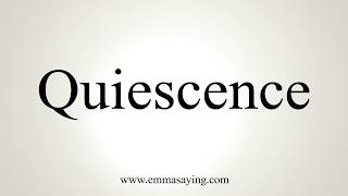 How To Pronounce Quiescence [upl. by Airat]