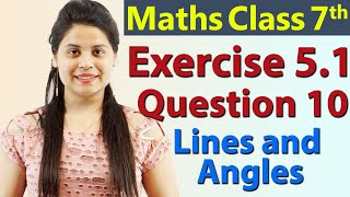 Q 10 Ex 51  Lines and Angles  Chapter 5  Maths Class 7th  NCERT [upl. by Shanon639]