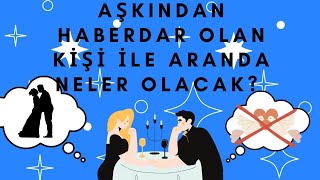 AŞKINDAN HABERDAR OLAN KİŞİ İLE ARANDA NELER OLACAK AKIBETİMİZ NEDİR [upl. by Iraj48]