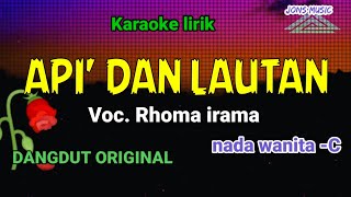 KARAOKE DANGDUT  API DAN LAUTAN  RHOMA IRAMA  NADA WANITA Jonsmusic [upl. by Tristis]