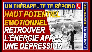 Haut Potentiel Emotionnel  Comment retrouver lénergie après une dépression [upl. by Altheta]